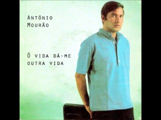 António Mourão - Ó vida Dá-me Outra Vida