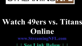 Watch 49ers Titans Game Online | San Franciscisco vs. Tennessee Live Streaming Games