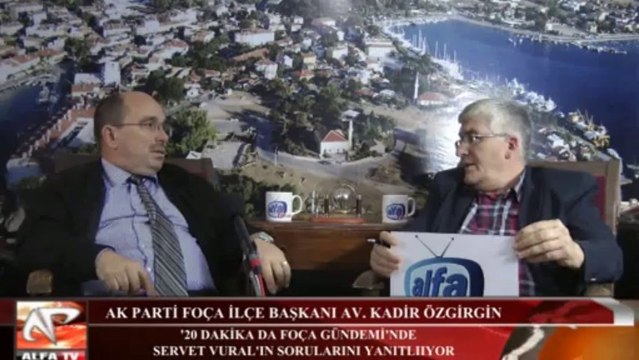 Ak Parti Foça İlçe Başkanı Av. Kadir Özgirgin Alfa Tivi'ye Konuk Oldu.