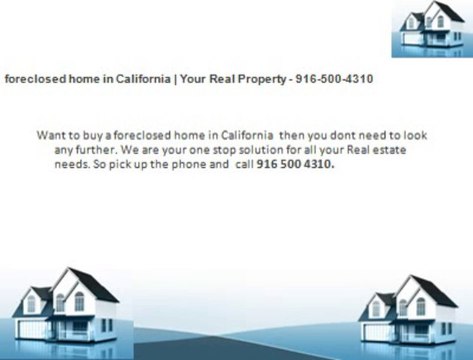 foreclosed home in California | Your Real Property - 916-500-4310