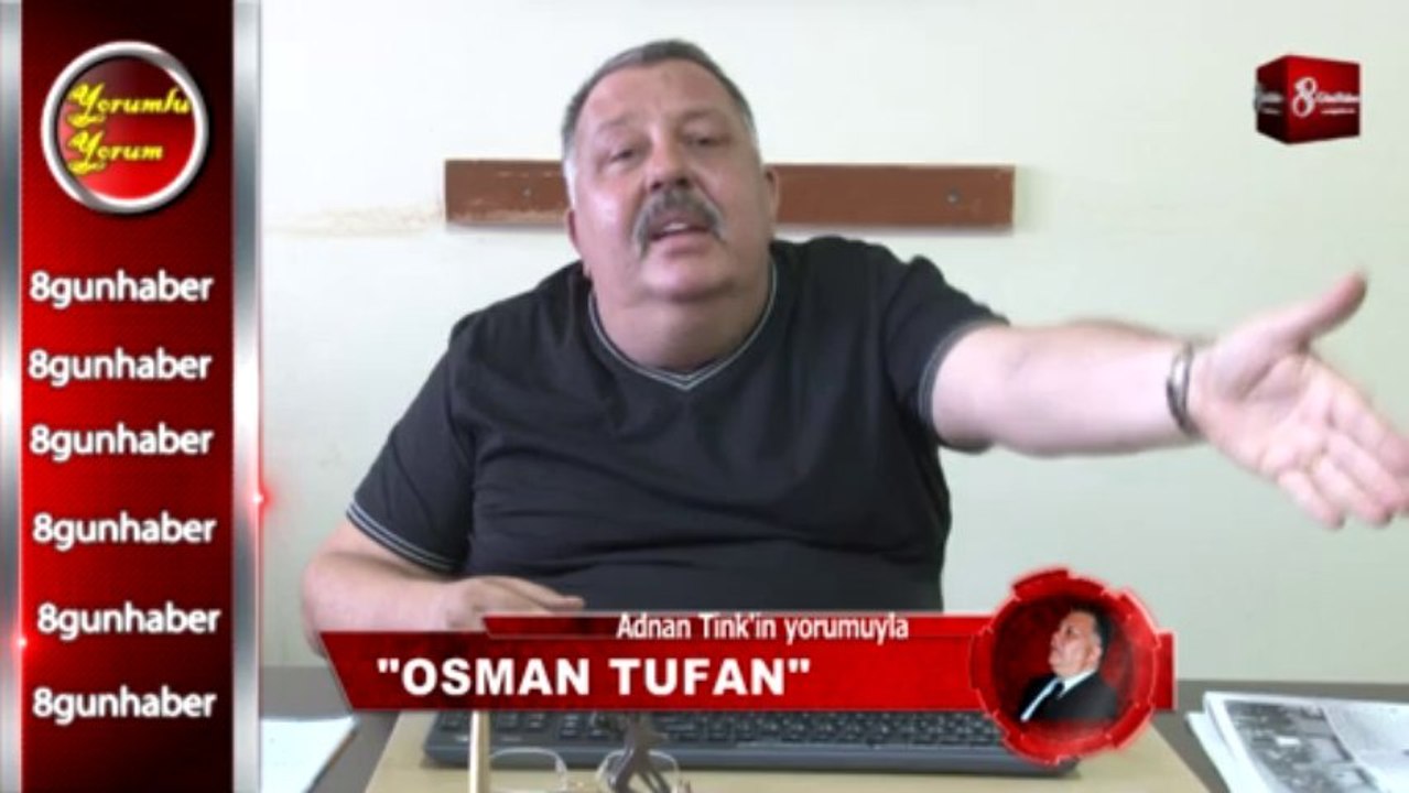 adnan tink osman tufan ı yorumladı 8.gun haber