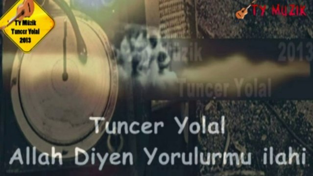 Tuncer Yolal - Allah Diyen Yorulurmu