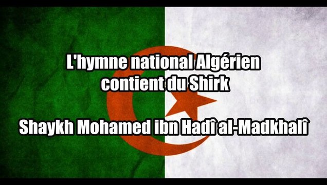 Le Shirk dans l'Hymne Algérien [Shaykh Mohamed ibn Hadî al-Madkhalî]