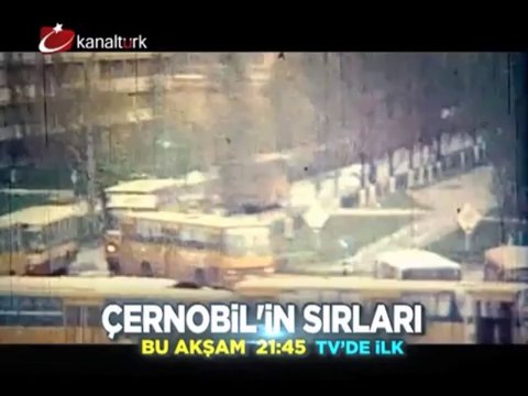 TV'DE İLK! ÇERNOBİL'İN SIRLARI 20 Eylül Cuma akşamı saat 21.45'te Kanaltürk Sinema kuşağında!