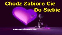 Chodz Zabiore Cie Do Siebie