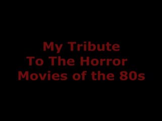 Tribute to Horror movies of the 80s