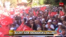 BÜLENT ÖZER İSKENDERUN'U SALLADI 8.GÜN HABER