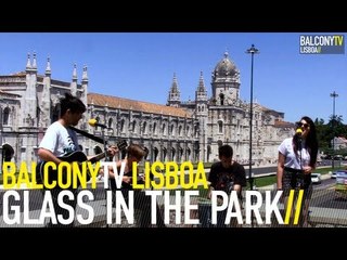 GLASS IN THE PARK - I GAVE YOUR HEART A PLACE TO REST (BalconyTV)