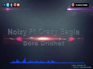Noizy Ft Crazy Eagle - Dora Dridhet