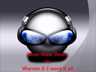 akon-slown down vs warren g-i want it all