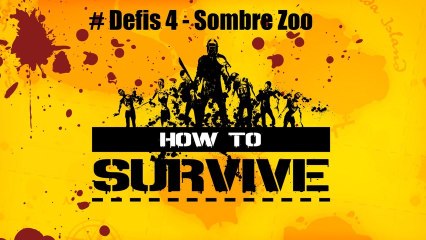 How To Survive - LIVE - Defis 4 - Sombre Zoo - Solo
