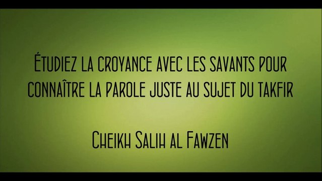 Étudiez la croyance avec les savants pour connaître la parole juste au sujet du takfir