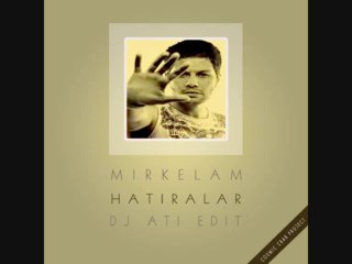 Mirkelam - Hatiralar (Dj Ati Edit)