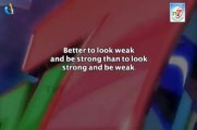 Better to look weak and be strong than to look strong and be weak.