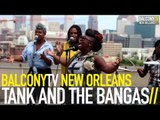 TANK AND THE BANGAS - BOXES (BalconyTV)