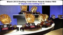 Watch 2013 Rawlings Gold Glove Awards Online LIVE