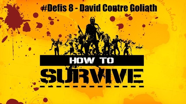 How To Survive - Defis 8 - David Contre Goliath - Solo