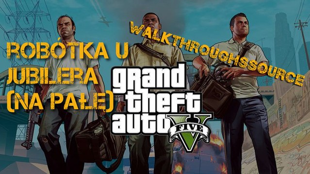 GTA V The Jewel Store Job (Loud Approach) walkthrough (Robótka u jubilera - na pałę)