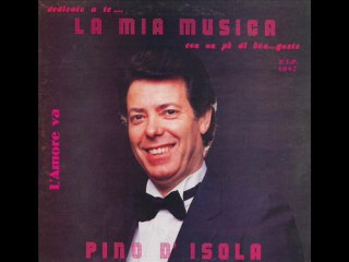 L' AMORE VA  canta Pino D'Isola