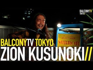 ZION KUSUNOKI - KONYA KURAI WA (BalconyTV)