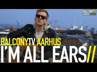 I'M ALL EARS - ALL I CARE ABOUT (BalconyTV)