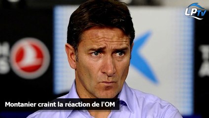 Montanier craint la réaction de l'OM