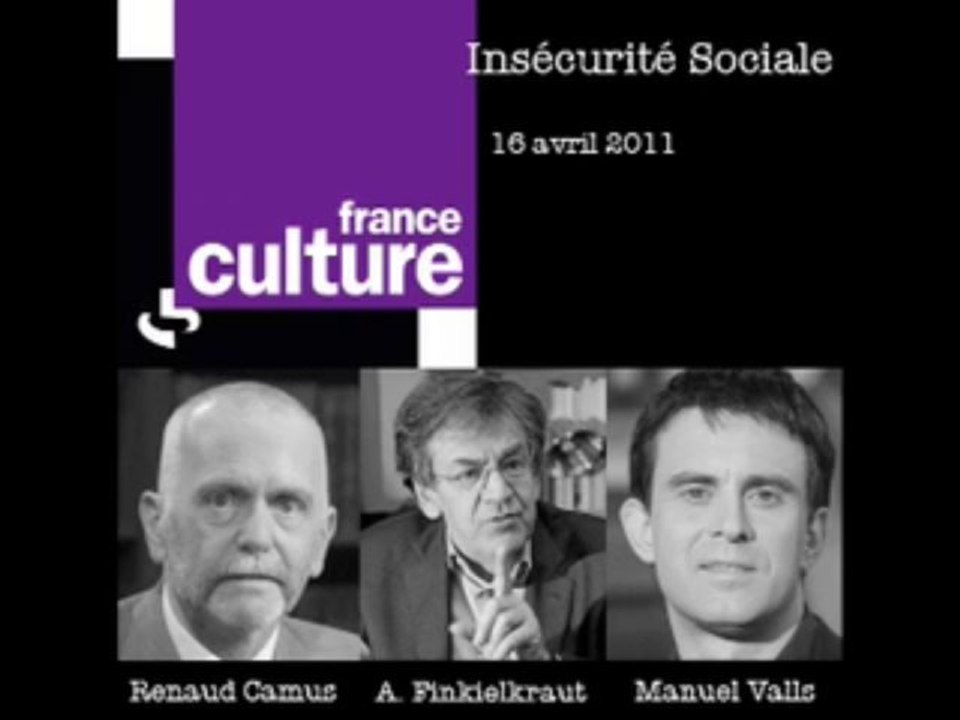 Insécurité Sociale. Renaud Camus, Manuel Valls, Alain Finkielkraut. 16 avril 2011