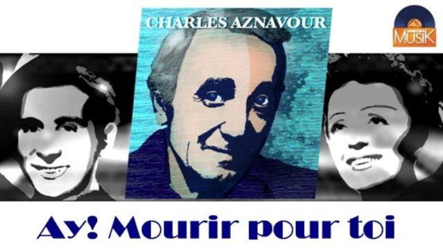 Charles Aznavour - Ay! Mourir pour toi (HD) Officiel Seniors Musik