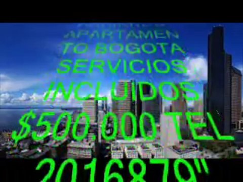 ARRIENDO APARTAMENTO BOGOTA SERVICIOS INCLUIDOS $500.000 TEL 2016879