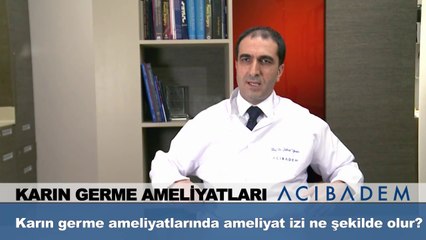 Karın germe ameliyatlarında ameliyat izi ne şekilde olur ?