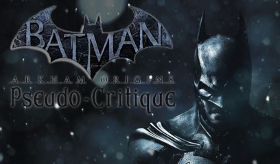 Pseudo-Critique : Batman Arkham Origins