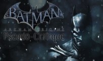 Pseudo-Critique : Batman Arkham Origins