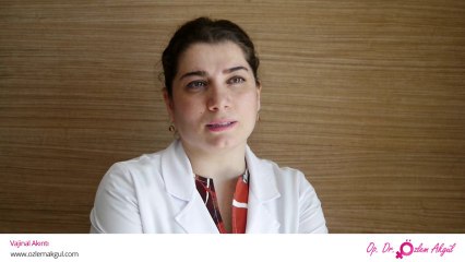 Vajinal Akıntı Nedir? Vajinal Akıntı Nasıl Tedavi Edilir? - Op. Dr. Özlem Akgül