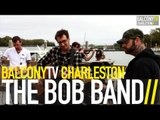 THE BOB BAND - GREASY SIDE DOWN (BalconyTV)