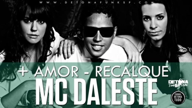 MC Daleste Mais Amor Menos Recalque + Letra da Música Música nova 2013 (DJ Wilton) 2013[1]
