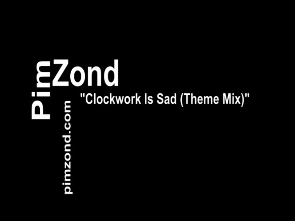 "Clockwork Is Sad" (Theme Mix) - Pim Zond