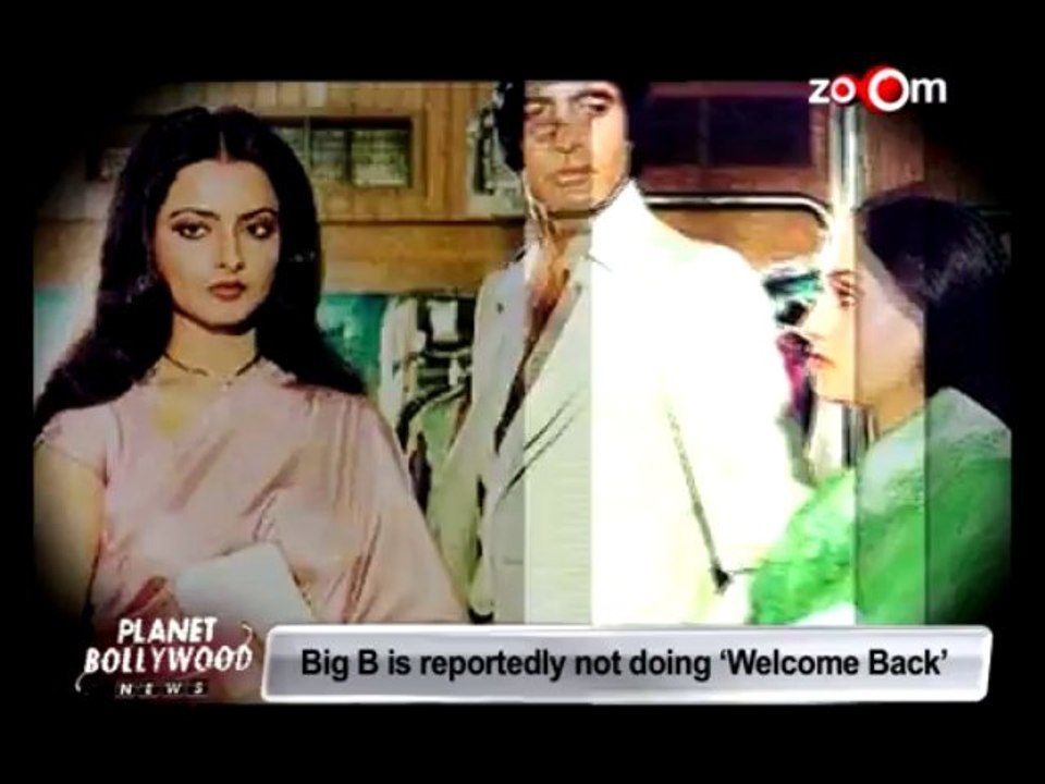 Amitabh Bachchan is not doing Welcome Back