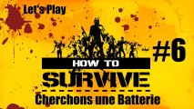 How To Survive - LIVE - Partie 6 - Cherchons une Batterie