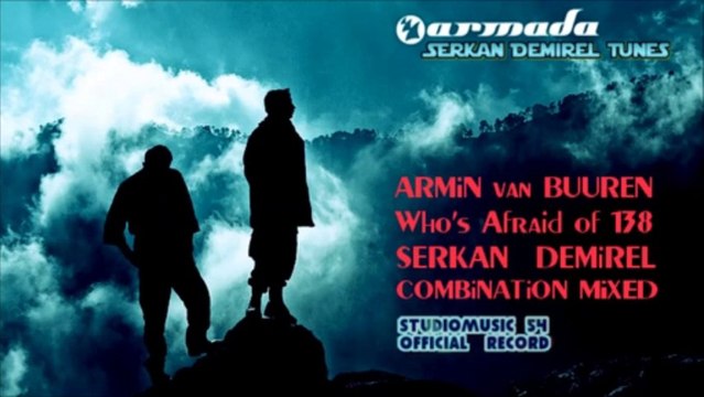 Armin van Buuren - Who's Afraid of 138?! feat. Serkan Demirel (Combination Mixed)
