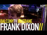 FRANK DIXON - STEP INTO THE DARK (BalconyTV)
