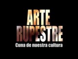 Arte Rupestre cuna de nuestra cultura