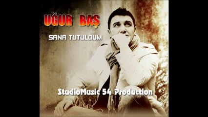 Uğur Baş - Sana Tutuldum (2012)