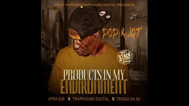 Pop-A-Lot - Products In My Environment (Hosted By 4Tr3 DJs, Trigga Da DJ, & TrapHouse Digital) (Mixtape).zip