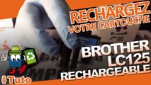 Comment utiliser et recharger une cartouche rechargeable Brother LC125