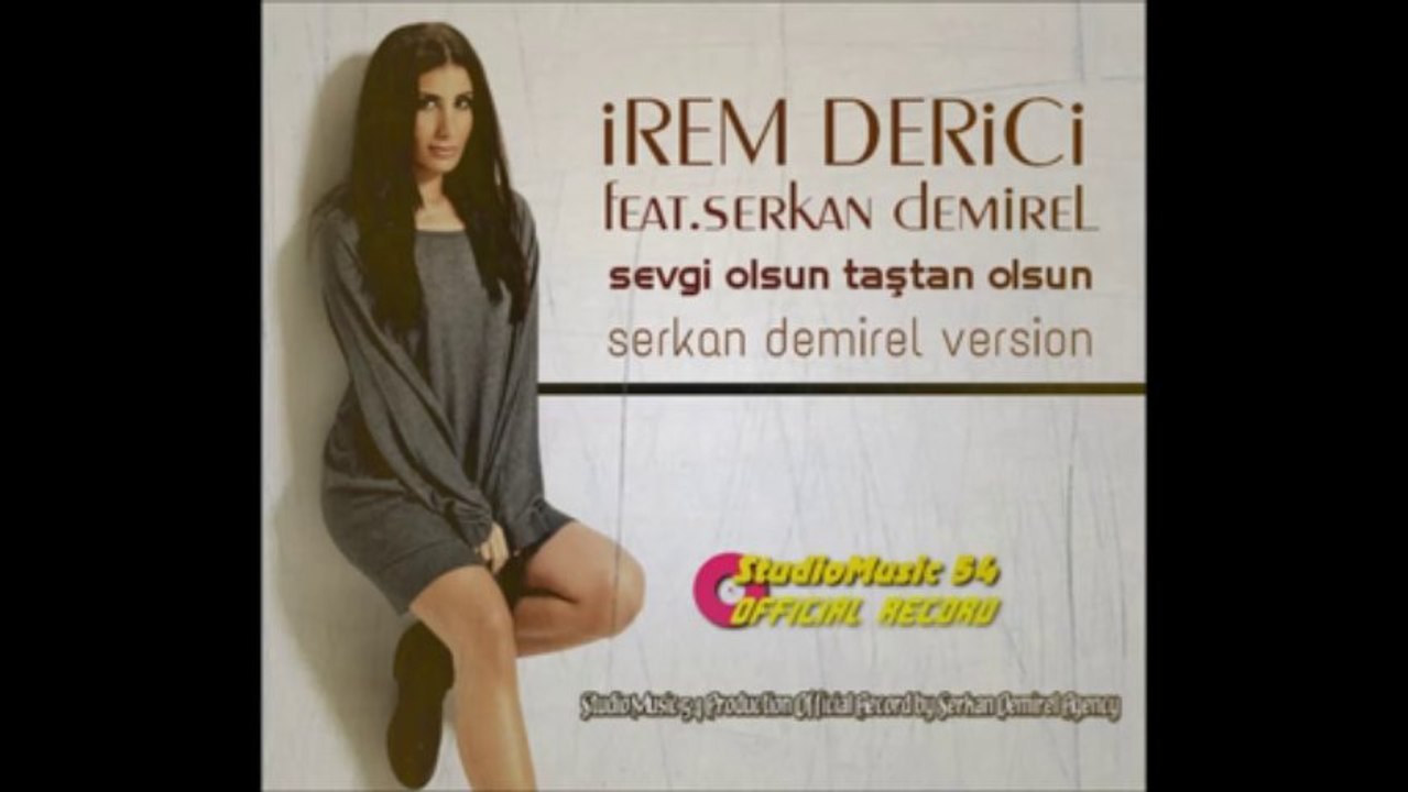 İrem Derici feat. Serkan Demirel - Sevgi Olsun Taştan Olsun (Version)