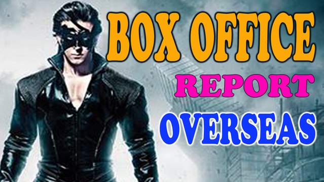 Krrish 3 - Overseas Box Office Report - Hrithik Roshan