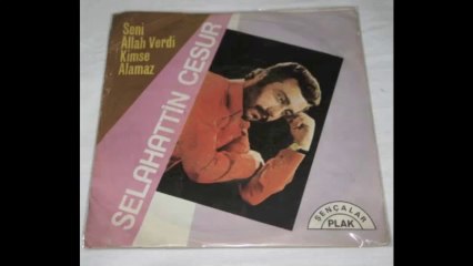 Selahattin Cesur - Seni Allah Verdi Kimse Alamaz