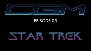 CGM - Episode 05 - Star Trek
