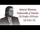Murat Elturan - Gelmedin (Remix by Dj Engin Akkaya ft Dj Kale 58)