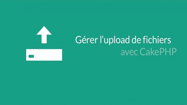 Tutoriel CakePHP - Gérer l'upload de fichiers